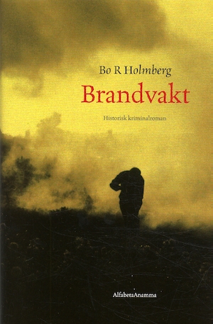 Brandvakt : historisk kriminalroman / Bo R. Holmberg