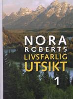 Livsfarlig utsikt / Nora Roberts ; [översättning: Margareta Järnebrand]. D. 1
