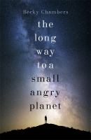 The long way to a small, angry planet / Becky Chambers.