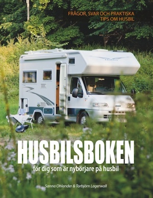 Husbilsboken : för dig som är nybörjare på husbil / Sanna Ohlander & Torbjörn Lagerwall.