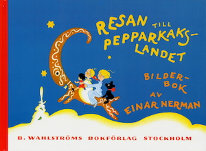 Resan till Pepparkakslandet : bilderbok / av Einar Nerman