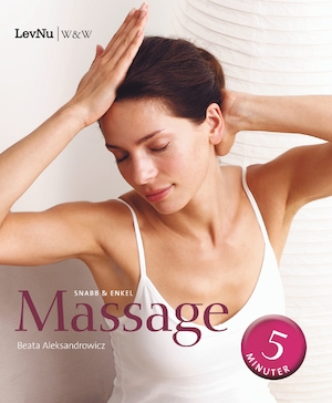Snabb & enkel massage : femminutersprogram för vem som helst, när som helst, var som helst / Beata Aleksandrowicz ; översättning: Mia Ruthman Edström