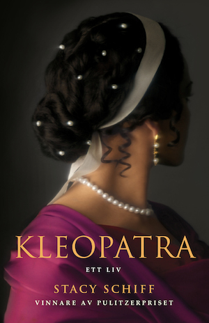 Kleopatra : ett liv / Stacy Schiff ; översättning av Lars Ahlström