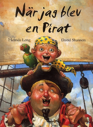 När jag blev en pirat / text: Melinda Long ; illustrationer: David Shannon ; översättning: Cecilia Lidbeck