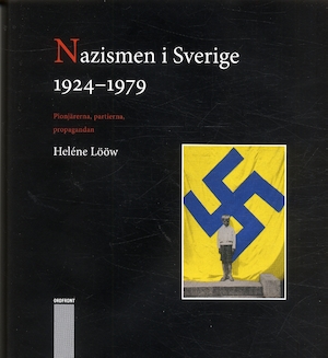 Nazismen i Sverige: 1924-1979 : pionjärerna, partierna, propagandan