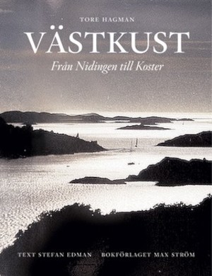 Västkust : från Nidingen till Koster / Tore Hagman ; text: Stefan Edman ; [fackgranskare: Gert Malmberg]