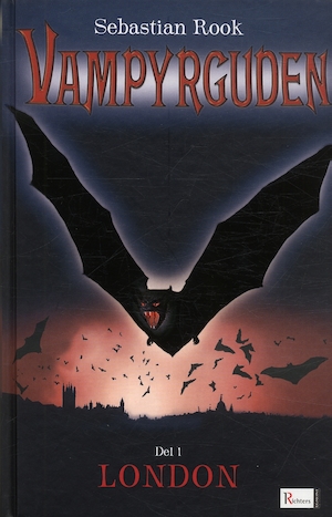 Vampyrguden / Sebastian Rook ; översättning: Katarina Falk. D. 1, London