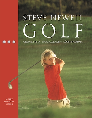 Golf : grunderna, specialslagen, lösningarna / Steve Newell ; översättning: Leif Hägglund ; [fotografer: Dave Cannon och Steve Gorton]