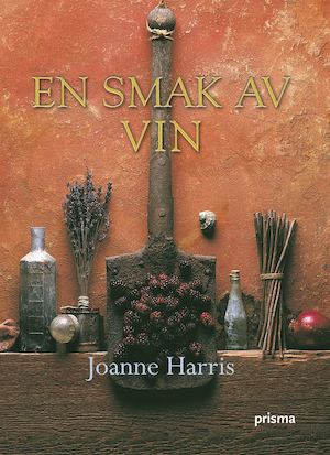 En smak av vin / Joanne Harris ; översättning av Jan Hultman och Annika H. Löfvendahl
