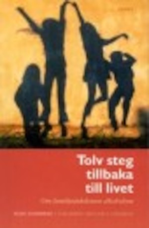 Tolv steg tillbaka till livet : om familjesjukdomen alkoholism / Hans Lundberg ; i samarbete med Orla Lehmann