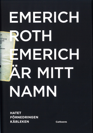Emerich är mitt namn : hatet, förnedringen, kärleken / Emerich Roth ; i samarbete med Elisabeth Precht