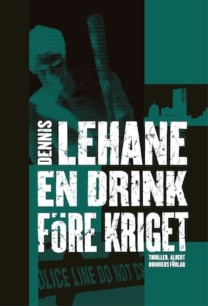 En drink före kriget / Dennis Lehane ; översättning av Ulf Gyllenhak