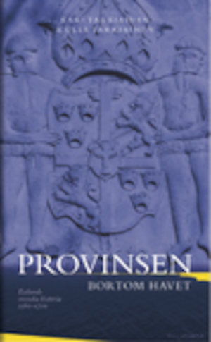 Provinsen bortom havet : Estlands svenska historia 1561-1710 / Kari Tarkiainen & Ülle Tarkiainen