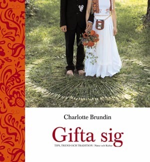 Gifta sig : [tips, trend och tradition] / Charlotte Brundin ; [foto: Helén Pe ...]