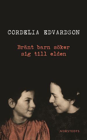 Bränt barn söker sig till elden : roman / Cordelia Edvardson