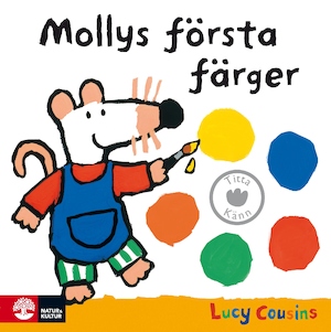Mollys första färger / Lucy Cousins ; [svensk text: Johanna Ringertz]