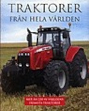 Traktorer från hela världen : mer än 220 av världens främsta traktorer / Michael Williams ; [översättning: Olle Sahlin]