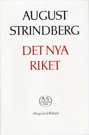 Det nya riket : skildringar från attentatens och jubelfesternas tidevarv / [August Strindberg] ; texten redigerad och kommenterad av Karl-Åke Kärnell