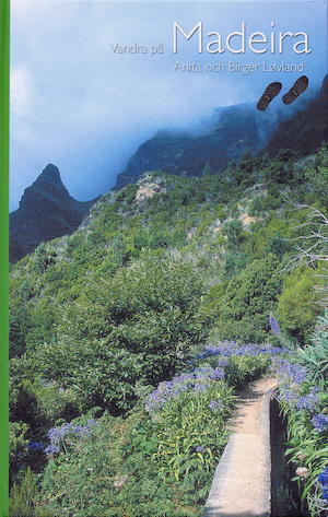 Vandra på Madeira : 50 fina vandringsturer på Madeira / Anita och Birger Løvland ; [översättning: Informationsutvecklarna]