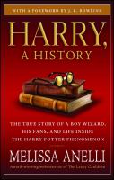 Harry, a history : the true story of a boy wizard, his fans, and life inside the Harry Potter phenomenon / Melissa Anelli