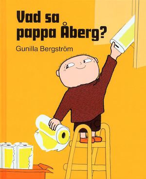 Vad sa pappa Åberg? / Gunilla Bergström