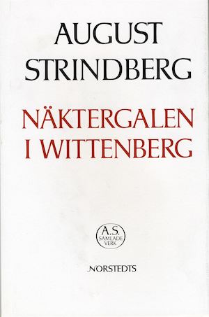 Näktergalen i Wittenberg / [August Strindberg] ; texten redigerad och kommenterad av Gunnar Ollén