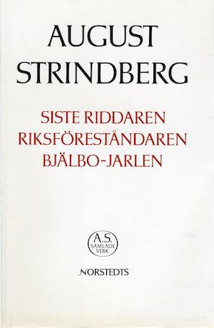 Siste riddaren ; Riksföreståndaren ; Bjälbo-jarlen / [August Strindberg] ; texten redigerad och kommenterad av Björn Sundberg