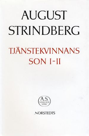 Tjänstekvinnans son I-II / [August Strindberg] ; texten redigerad och kommenterad av Hans Lindström