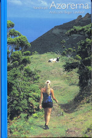 Vandra på Azorerna : 30 fina vandringsturer på Azorerna / Anita och Birger Løvland ; [översättning: Informationsutvecklarna AB]