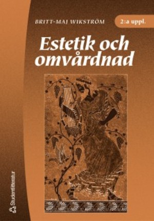 Estetik och omvårdnad / Britt-Maj Wikström