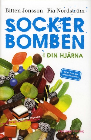 Sockerbomben - i din hjärna : bli fri från ditt sockerberoende / Bitten Jonsson & Pia Nordström