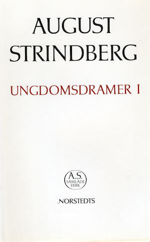 Ungdomsdramer / [August Strindberg]. 1, Fritänkaren ; Det sjunkande Hellas ; Hermione / redigerad och kommenterad av Birger Liljestrand