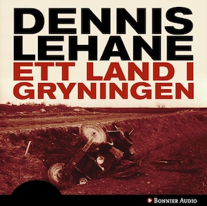 Ett land i gryningen [Ljudupptagning] / Dennis Lehane ; översättning: Ulf Gyllenhak