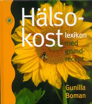 Hälsokostlexikon med grundrecept / sammanställt av Gunilla Boman ; teckningar: Gunnel Ginsburg ; [foto: Ulf Christer]