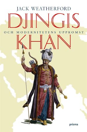 Djingis Khan och modernitetens uppkomst / Jack Weatherford ; översättning av Öjevind Lång