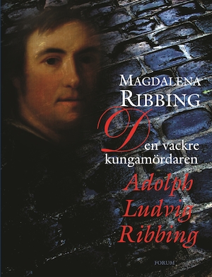 Den vackre kungamördaren Adolph Ludvig Ribbing