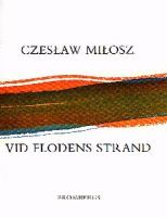 Vid flodens strand / Czesław Miłosz ; tolkning: Anders Bodegård