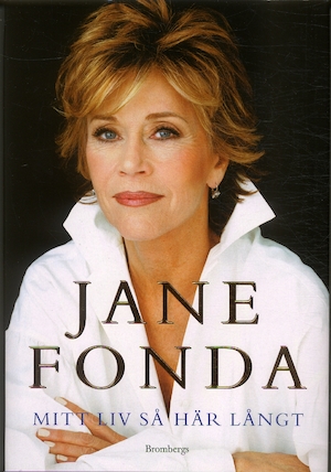 Mitt liv så här långt / Jane Fonda ; [översättning: Carla Wiberg]