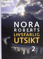 Livsfarlig utsikt / Nora Roberts ; [översättning: Margareta Järnebrand]. D. 2
