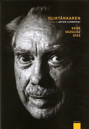 Oliktänkaren : en bok om Artur Lundkvist / René Vázquez Díaz