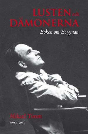 Lusten och dämonerna : boken om Bergman / Mikael Timm
