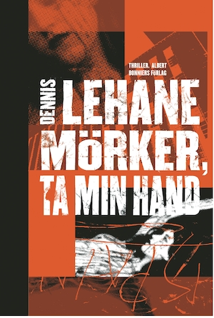 Mörker, ta min hand / Dennis Lehane ; översättning av Ulf Gyllenhak