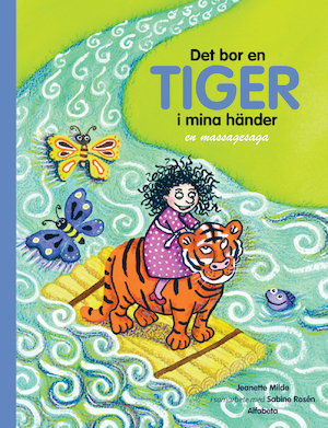 Det bor en tiger i mina händer : en massagesaga / Jeanette Milde ; i samarbete med Sabine Rosén