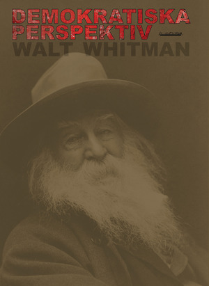 Demokratiska perspektiv / Walt Whitman ; översättning av Erik Carlquist