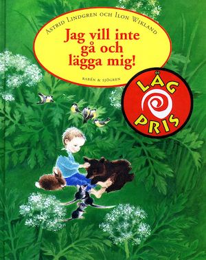 Jag vill inte gå och lägga mig! / Astrid Lindgren och Ilon Wikland.