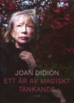 Ett år av magiskt tänkande / Joan Didion ; i översättning av Ulla Danielsson ; [fackgranskning av Christina Bolund]