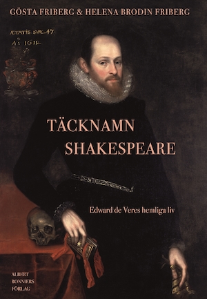 Täcknamn Shakespeare : Edward de Veres hemliga liv / Gösta Friberg & Helena Brodin Friberg