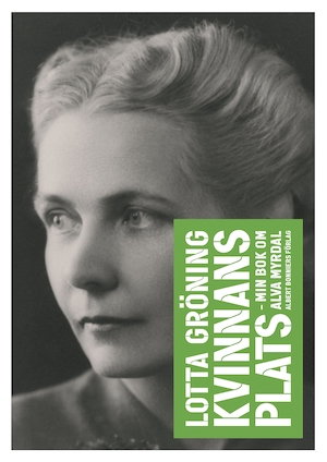 Kvinnans plats : min bok om Alva Myrdal / Lotta Gröning
