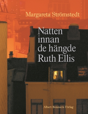 Natten innan de hängde Ruth Ellis : och andra berättelser ur mitt liv / Margareta Strömstedt
