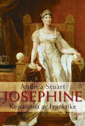 Joséphine : fransmännens kejsarinna / Andrea Stuart ; översättning av Berit Skogsberg